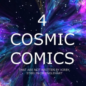 4 Cosmic Comics - Where do they come from and what do they want?